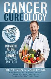 Cancer Cureology: The Ultimate Survivor's Holistic Guide: Integrative, Natural, Anti-Cancer Answers: The Science and Truth by Dr Steven a. Vasilev Paperback Book