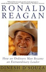 Ronald Reagan: How an Ordinary Man Became an Extraordinary Leader by Dinesh D'Souza Paperback Book