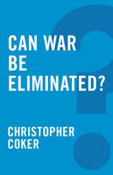 Can War Be Eliminated by Christopher Coker Paperback Book