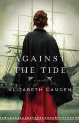 Against the Tide by Elizabeth Camden Paperback Book