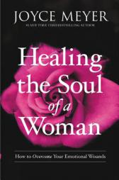 Healing the Soul of a Woman: How to Overcome Your Emotional Wounds by Joyce Meyer Paperback Book