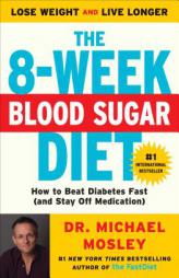 The 8-Week Blood Sugar Diet: How to Beat Diabetes Fast (and Stay Off Medication) by Michael Mosley Paperback Book