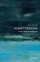 Martyrdom: A Very Short Introduction by Jolyon Mitchell Paperback Book