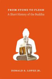 From Stone to Flesh: A Short History of the Buddha by Donald S. Lopez Jr Paperback Book
