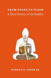 From Stone to Flesh: A Short History of the Buddha by Donald S. Lopez Jr Paperback Book