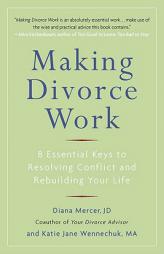 Making Divorce Work: 8 Essential Keys to Resolving Conflict and Rebuilding Your Life by Diana Mercer Paperback Book