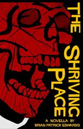 The Shriving Place by Brian Patrick Edwards Paperback Book