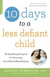 10 Days to a Less Defiant Child, Second Edition: The Breakthrough Program for Overcoming Your Child's Difficult Behavior by Jeffrey Bernstein Paperback Book