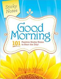Good Morning!: 101 Positive Sticky Notes to Start the Day by Brook Noel Paperback Book