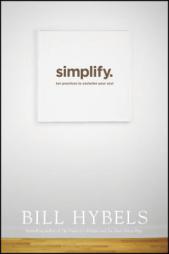 Simplify: Ten Practices to Unclutter Your Soul by Bill Hybels Paperback Book