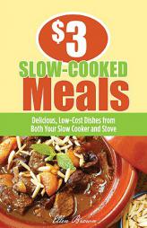 $3 Slow Cooked Meals: Delicious, Low-Cost Dishes for Your Family from Both Your Slow Cooker and Stove by Ellen Brown Paperback Book