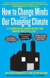 How to Convert a Climate Change Skeptic (Even If It's Yourself): What to Say When Somebody Tries to Tell You . . . by Seth Darling Paperback Book