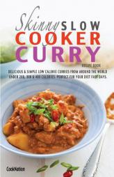 The Skinny Slow Cooker Curry Recipe Book: Delicious & Simple Low Calorie Curries From Around The World Under 200, 300 & 400 Calories. Perfect For Your by Cooknation Paperback Book