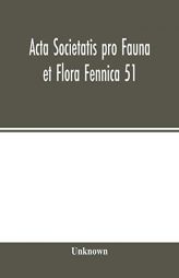 Acta Societatis pro Fauna et Flora Fennica 51 by Unknown Paperback Book