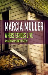 Where Echoes Live (The Sharon McCone Mysteries) by Marcia Muller Paperback Book