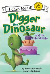 Digger the Dinosaur and the Cake Mistake (My First I Can Read) by Rebecca Kai Dotlich Paperback Book