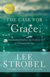 The Case for Grace: A Journalist Explores the Evidence of Transformed Lives by Lee Strobel Paperback Book