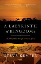 A Labyrinth of Kingdoms: 10,000 Miles through Islamic Africa by Steve Kemper Paperback Book
