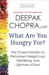 What Are You Hungry For?: The Chopra Solution to Permanent Weight Loss, Well-Being, and Lightness of Soul by Deepak Chopra Paperback Book