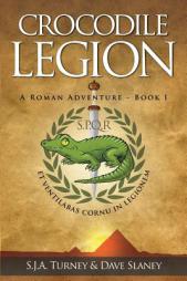 Crocodile Legion: A Roman adventure (Volume 1) by S. J. A. Turney Paperback Book