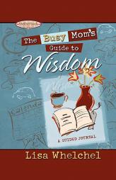 Busy Mom's Guide to Wisdom (Motherhood Club) by Lisa Whelchel Paperback Book