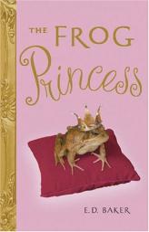 The Frog Princess (Tales of the Frog Princess) by E. D. Baker Paperback Book