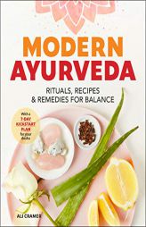 Modern Ayurveda: Rituals, Recipes, and Remedies for Balance by Ali Cramer Paperback Book