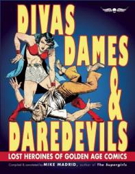 Divas, Dames & Daredevils: Lost Heroines of Golden Age Comics by Mike Madrid Paperback Book