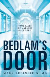Bedlam's Door: True Tales of Madness and Hope by Mark Rubinstein Paperback Book