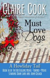 Must Love Dogs: A Howliday Tail (Volume 6) by Claire Cook Paperback Book