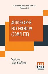 Autographs For Freedom (Complete): Edited By Julia Griffiths (Complete Edition Of Two Volumes) by Various Paperback Book