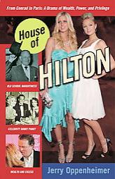 House of Hilton: From Conrad to Paris: A Drama of Wealth, Power, and Privilege by Jerry Oppenheimer Paperback Book