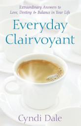 Everyday Clairvoyant: Extraordinary Answers to Finding Love, Destiny & Balance in Your Life by Cyndi Dale Paperback Book