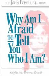Why Am I Afraid to Tell You Who I Am? Insights into Personal Growth by John Powell Paperback Book
