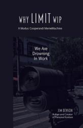 Why Limit WIP: We are Drowning in Work (MemeMachine Series) (Volume 2) by Jim Benson Paperback Book
