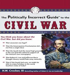 The Politically Incorrect Guide to the Civil War (Politically Incorrect Guides) by H. W. Crocker Paperback Book
