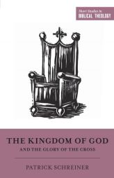 The Kingdom of God and the Glory of the Cross by Patrick Schreiner Paperback Book