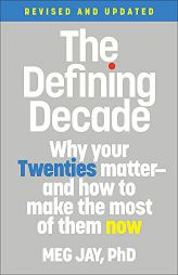 The Defining Decade: Why Your Twenties Matter--And How to Make the Most of Them Now by Meg Jay Paperback Book