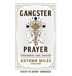 Gangster Prayer: Relentlessly Pursuing God with Passion and Great Expectation by Autumn Miles Paperback Book
