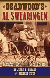 Deadwood's Al Swearingen: Manifest Evil in the Gem Theatre by Jerry L. Bryant Paperback Book