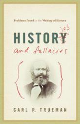 Histories and Fallacies: Problems Faced in the Writing of History by Carl R. Trueman Paperback Book