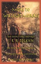More to William Morris: Two Books that Inspired J. R. R. Tolkien-The House of the Wolfings and The Roots of the Mountains by William Morris Paperback Book