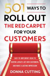 501 Ways to Roll Out the Red Carpet for Your Customers: Easy-To-Implement Ideas to Inspire Loyalty, Get New Customers, and Make a Lasting Impression by Donna Cutting Paperback Book