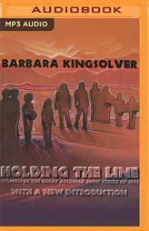 Holding the Line: Women in the Great Arizona Mine Strike of 1983 by Barbara Kingsolver Paperback Book