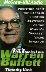 How to Pick Stocks Like Warren Buffett: Profiting from the Bargain Hunting Strategies of the World's Greatest Value Investor by Timothy Vick Paperback Book