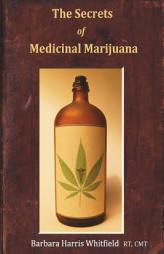 The Secrets of Medicinal Marijuana: A Guide for Patients and Those Who Care for Them by Barbara Harris Paperback Book