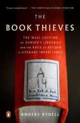 The Book Thieves: The Nazi Looting of Europe's Libraries and the Race to Return a Literary Inheritance by Anders Rydell Paperback Book