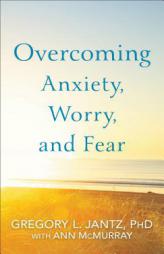Overcoming Anxiety, Worry, and Fear by Gregory Jantz Paperback Book