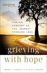 Grieving with Hope: Finding Comfort as You Journey Through Loss by Kathy Leonard Paperback Book