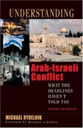Understanding the Arab-Israeli Conflict: What the Headlines Haven't Told You by Michael Rydelnik Paperback Book